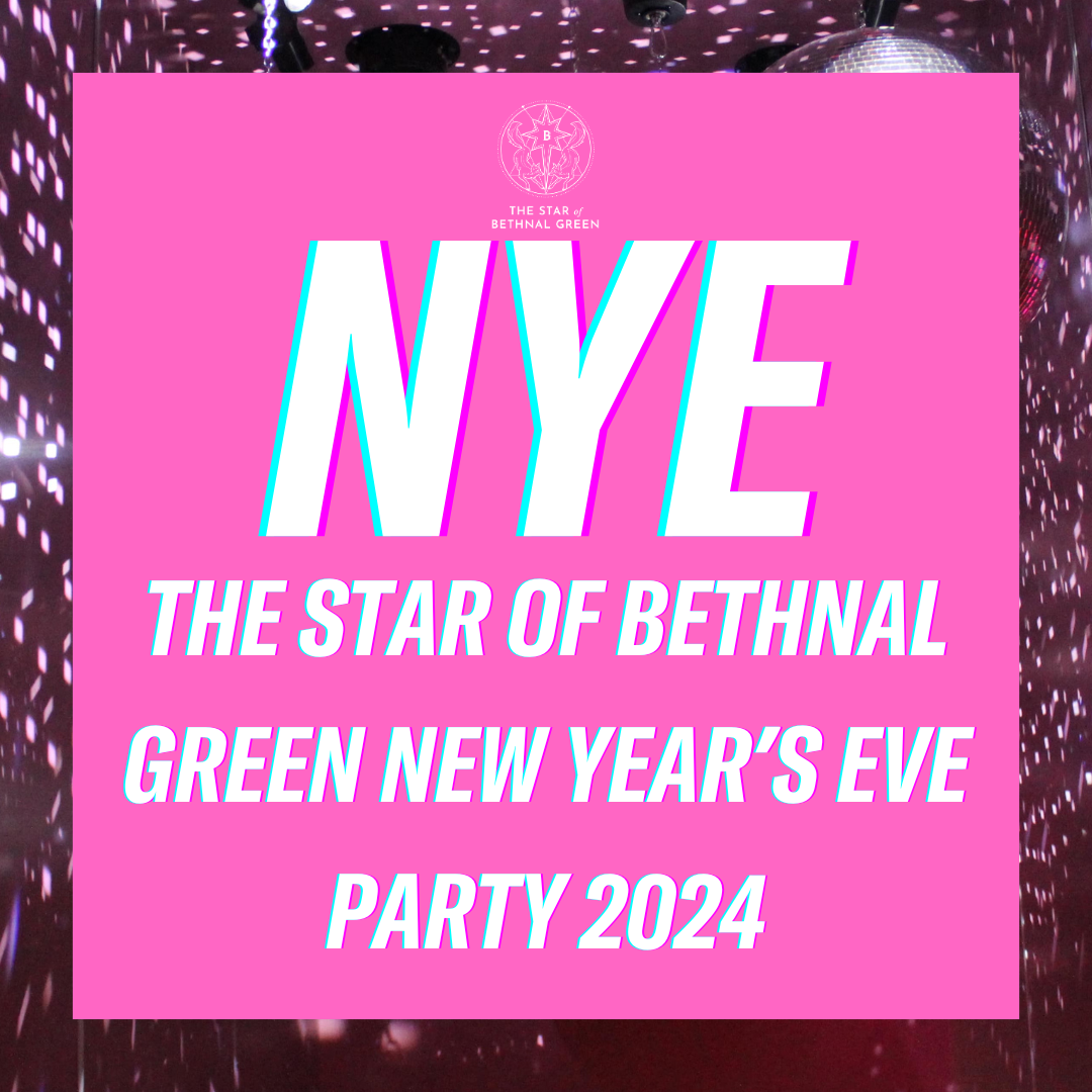 The Star of Bethnal Green New Year’s Eve Party 2024 Star of Bethnal Green